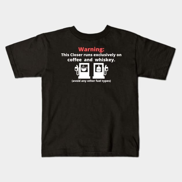 Warning: this closer runs excliusively on Coffee and Whiskey Kids T-Shirt by Closer T-shirts